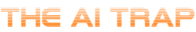 THE AI TRAP